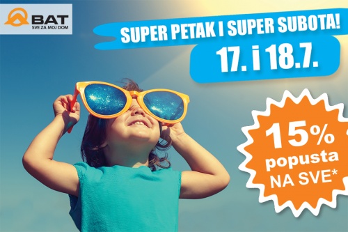 SUPER PETAK i SUPER SUBOTA: 17. i 18. srpnja!